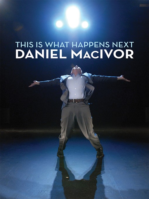 Title details for This Is What Happens Next by Daniel MacIvor - Available
